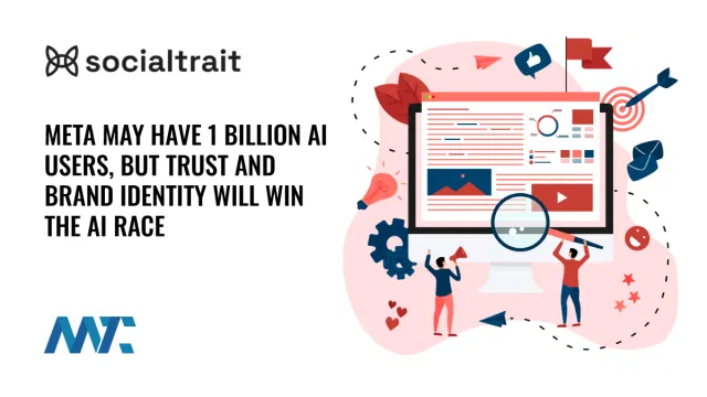 Meta May Have 1 Billion AI Users, But Trust and Brand Identity Will Win the AI Race