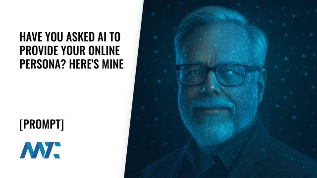 Have You Asked AI To Provide Your Online Persona? Here's Mine